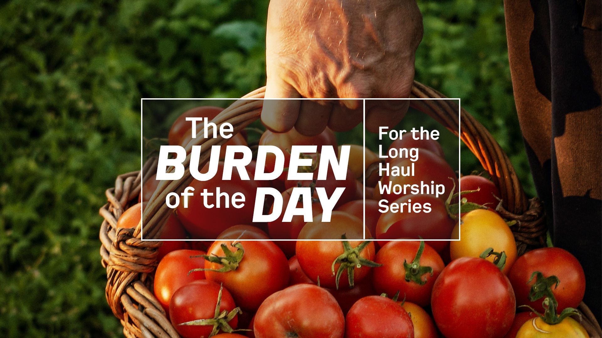 The Burden of the Day | For the Long Haul Worship Series
