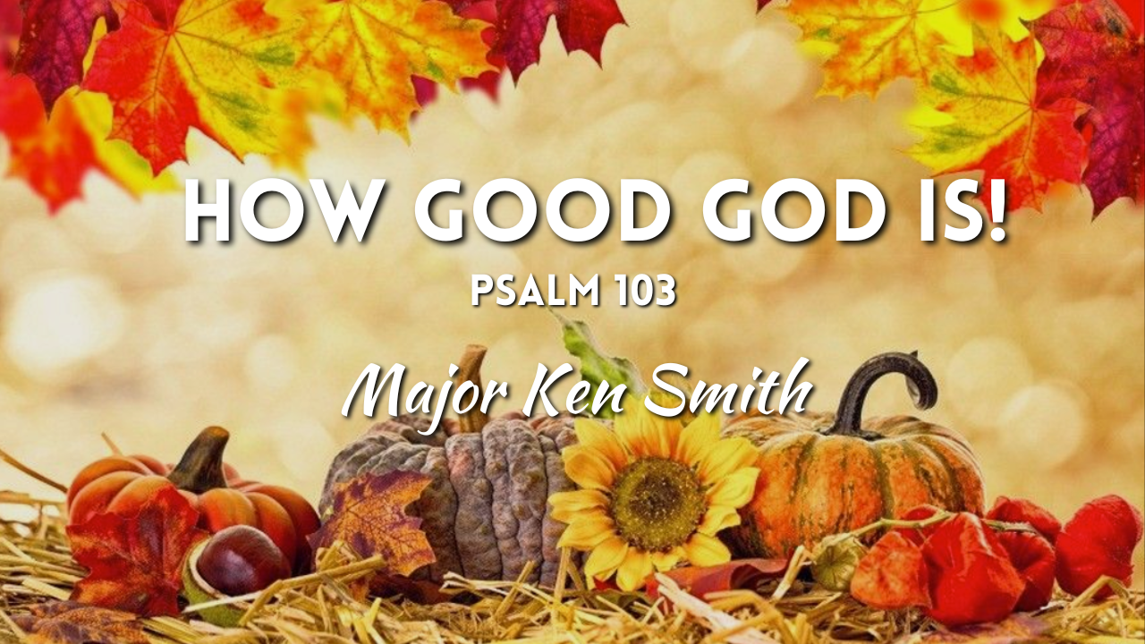 How Good God Is! | October 8, 2023